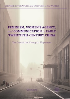 Front cover_Feminism, Women's Agency, And Communication In Early Twentieth-century China