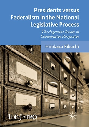 Presidents Versus Federalism In The National Legislative Process: The Argentine Senate In Comparative Perspective