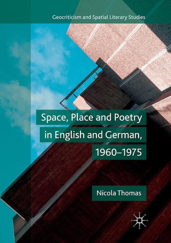 Couverture_Space, Place And Poetry In English And German, 1960-1975