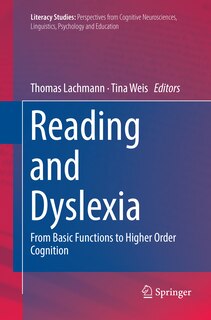 Reading And Dyslexia: From Basic Functions To Higher Order Cognition