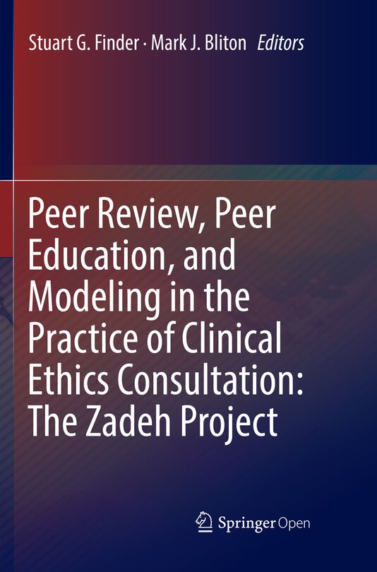 Front cover_Peer Review, Peer Education, And Modeling In The Practice Of Clinical Ethics Consultation
