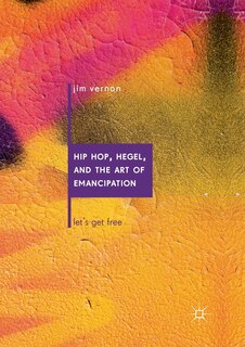 Front cover_Hip Hop, Hegel, And The Art Of Emancipation
