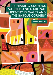 Front cover_Rethinking Stateless Nations And National Identity In Wales And The Basque Country