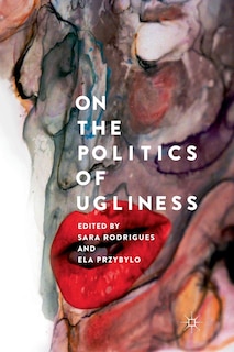 Front cover_On The Politics Of Ugliness