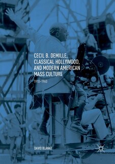 Couverture_Cecil B. Demille, Classical Hollywood, And Modern American Mass Culture