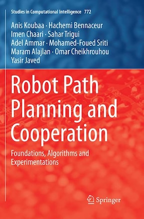 Robot Path Planning And Cooperation: Foundations, Algorithms And Experimentations