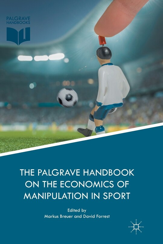 Front cover_The Palgrave Handbook On The Economics Of Manipulation In Sport