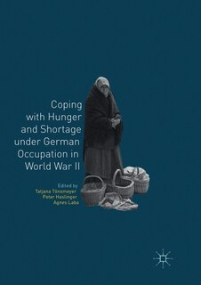 Couverture_Coping With Hunger And Shortage Under German Occupation In World War Ii