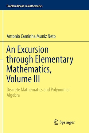 An Excursion Through Elementary Mathematics, Volume Iii: Discrete Mathematics And Polynomial Algebra