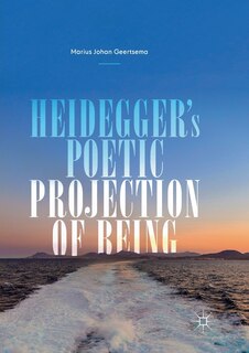 Front cover_Heidegger's Poetic Projection Of Being