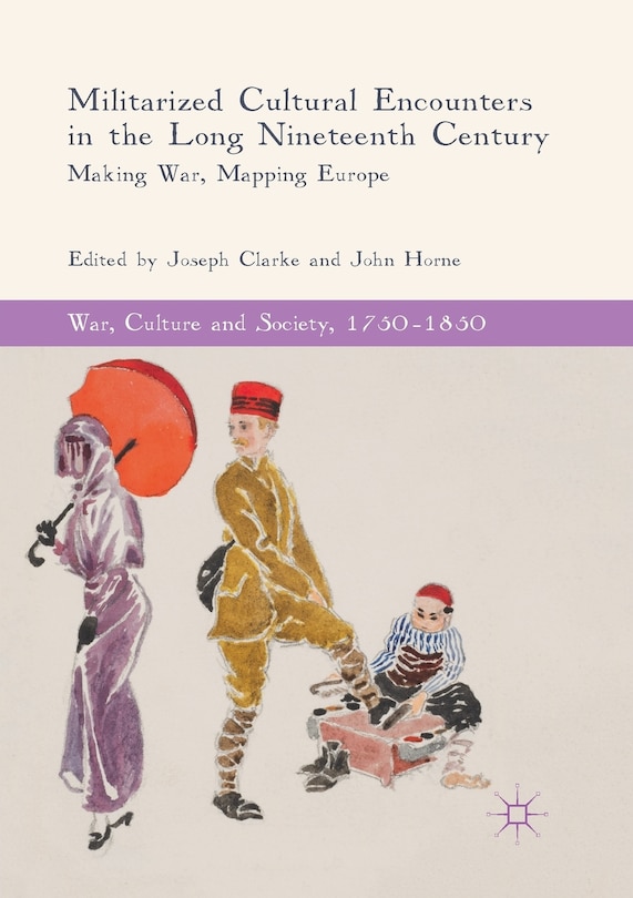 Front cover_Militarized Cultural Encounters In The Long Nineteenth Century