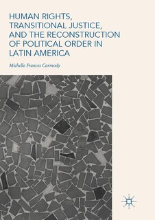Front cover_Human Rights, Transitional Justice, And The Reconstruction Of Political Order In Latin America
