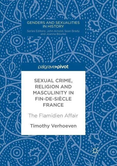 Front cover_Sexual Crime, Religion and Masculinity in Fin-De-Siècle France