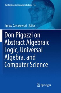 Don Pigozzi On Abstract Algebraic Logic, Universal Algebra, And Computer Science