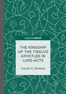 Front cover_The Kingship Of The Twelve Apostles In Luke-acts