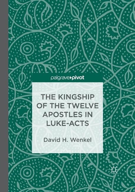 Front cover_The Kingship Of The Twelve Apostles In Luke-acts