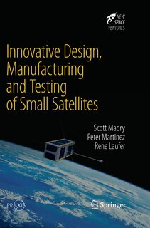 Couverture_Innovative Design, Manufacturing And Testing Of Small Satellites