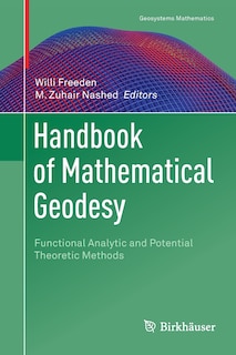 Handbook Of Mathematical Geodesy: Functional Analytic And Potential Theoretic Methods