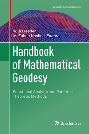 Handbook Of Mathematical Geodesy: Functional Analytic And Potential Theoretic Methods