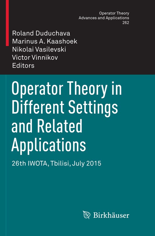 Front cover_Operator Theory In Different Settings And Related Applications