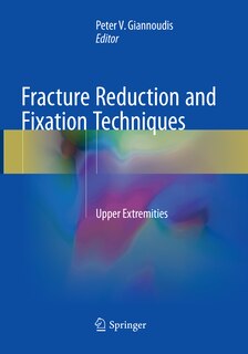 Fracture Reduction And Fixation Techniques: Upper Extremities