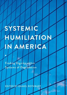 Front cover_Systemic Humiliation In America