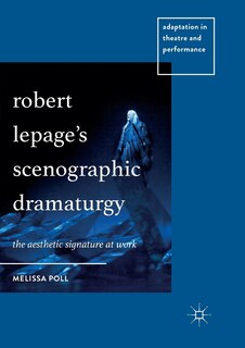 Front cover_Robert Lepage's Scenographic Dramaturgy