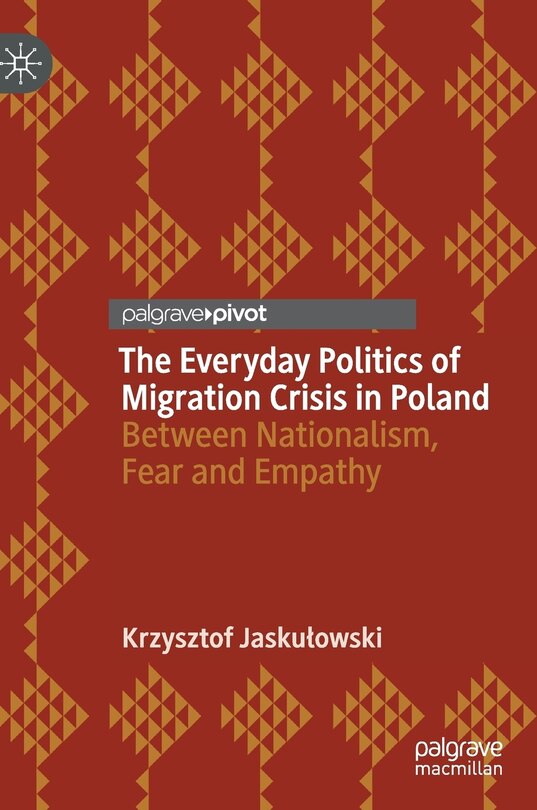 Front cover_The Everyday Politics Of Migration Crisis In Poland
