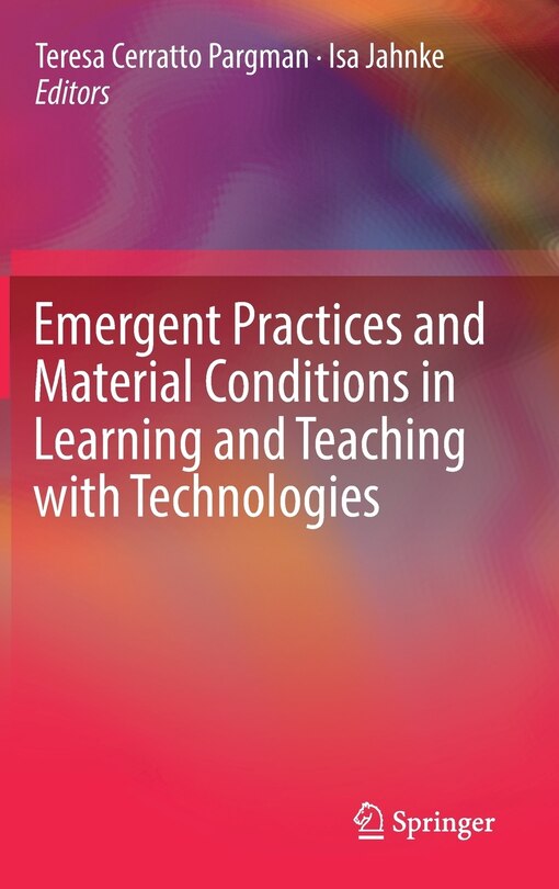 Front cover_Emergent Practices and Material Conditions in Learning and Teaching with Technologies