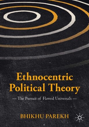 Ethnocentric Political Theory: The Pursuit Of Flawed Universals