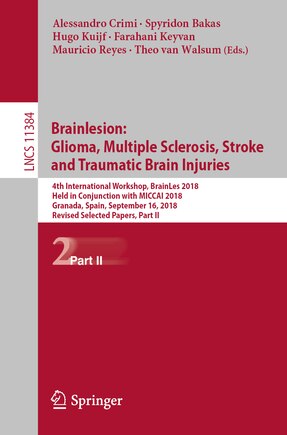 Brainlesion: Glioma, Multiple Sclerosis, Stroke and Traumatic Brain Injuries: 4th International Workshop, BrainLes 2018, Held in Conjunction with MICCAI 2018, Granada, Spain, September 16, 2018, Revised Selected Papers, Part II