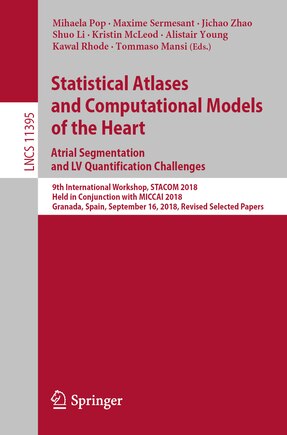 Statistical Atlases and Computational Models of the Heart. Atrial Segmentation and LV Quantification Challenges: 9th International Workshop, STACOM 2018, Held in Conjunction with MICCAI 2018, Granada, Spain, September 16, 2018, Revised Selected Papers