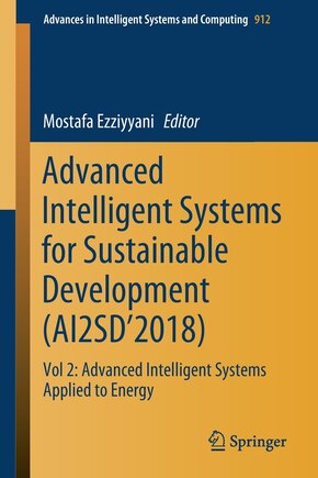 Advanced Intelligent Systems For Sustainable Development (ai2sd'2018: Vol 2: Advanced Intelligent Systems Applied To Energy