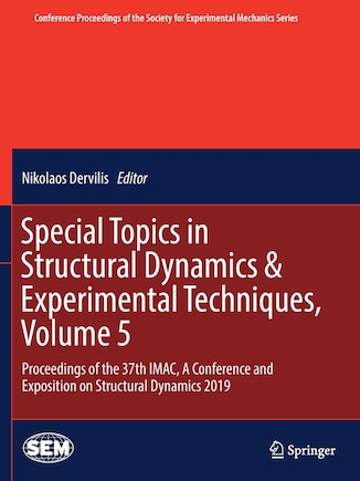 Special Topics In Structural Dynamics: Proceedings Of The 37th Imac, A Conference And Exposition On Structural Dynamics 2019