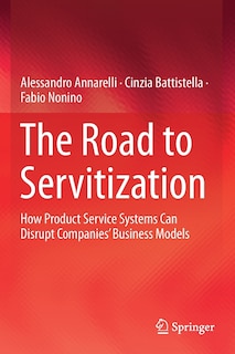 The Road To Servitization: How Product Service Systems Can Disrupt Companies' Business Models