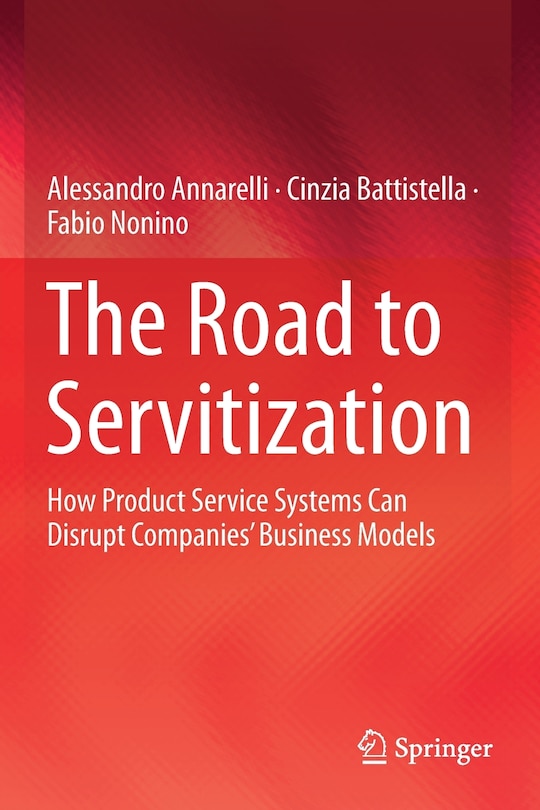 The Road To Servitization: How Product Service Systems Can Disrupt Companies' Business Models