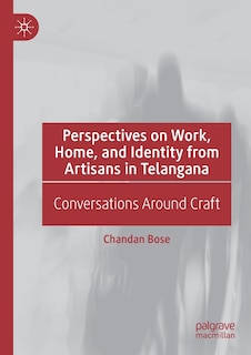 Perspectives On Work, Home, And Identity From Artisans In Telangana: Conversations Around Craft