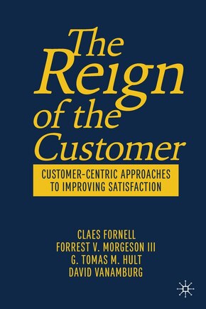 The Reign of the Customer: Customer-Centric Approaches to Improving Satisfaction