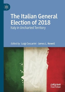 The Italian General Election of 2018: Italy in Uncharted Territory