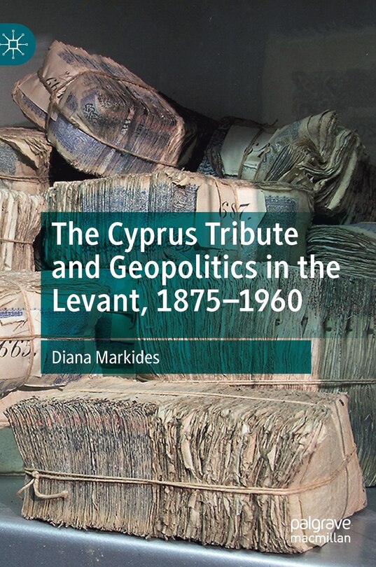 Couverture_The Cyprus Tribute and Geopolitics in the Levant, 1875-1960