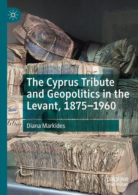 Couverture_The Cyprus Tribute and Geopolitics in the Levant, 1875-1960
