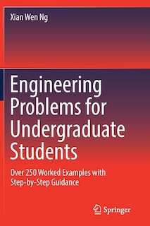Engineering Problems for Undergraduate Students: Over 250 Worked Examples with Step-by-Step Guidance