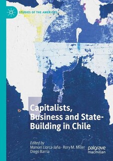 Front cover_Capitalists, Business and State-Building in Chile