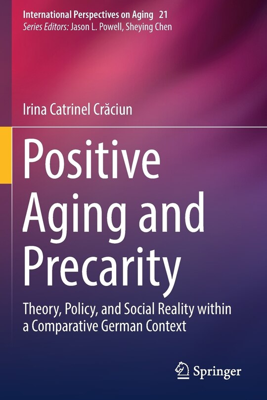 Positive Aging and Precarity: Theory, Policy, and Social Reality within a Comparative German Context