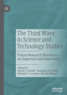 The Third Wave In Science And Technology Studies: Future Research Directions On Expertise And Experience
