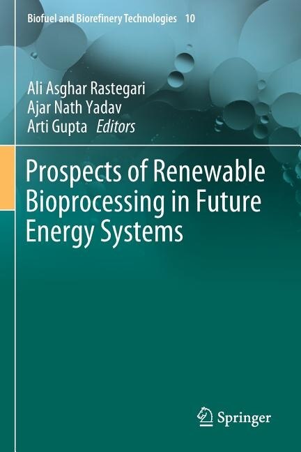 Prospects of Renewable Bioprocessing in Future Energy Systems