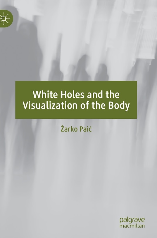 Front cover_White Holes And The Visualization Of The Body