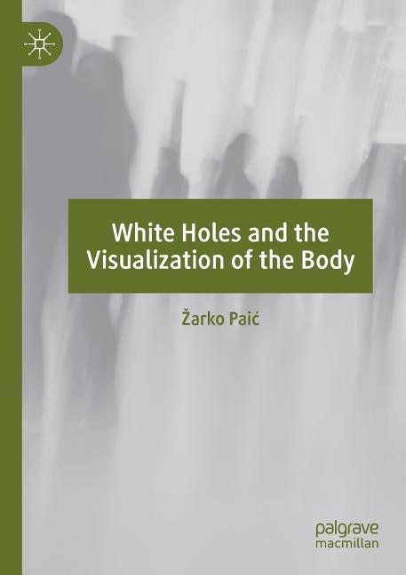 White Holes and the Visualization of the Body