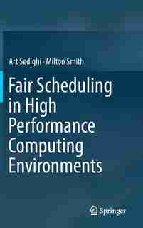Fair Scheduling In High Performance Computing Environments by Art Sedighi