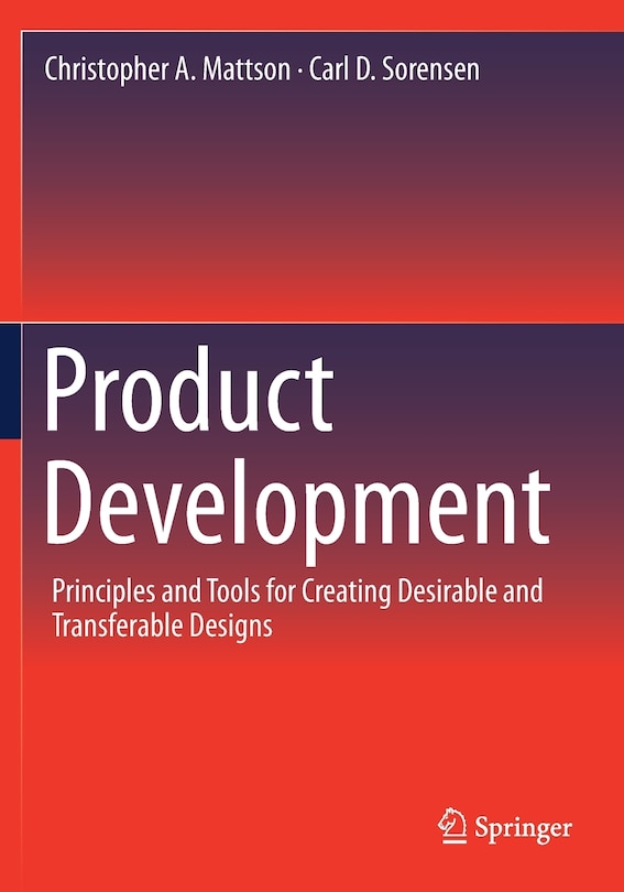 Product Development: Principles And Tools For Creating Desirable And Transferable Designs